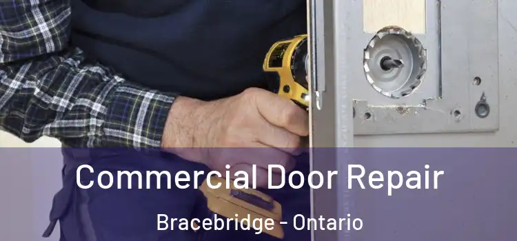 Commercial Door Repair Bracebridge - Ontario