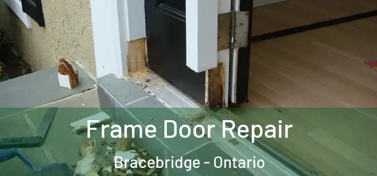 Frame Door Repair Bracebridge - Ontario